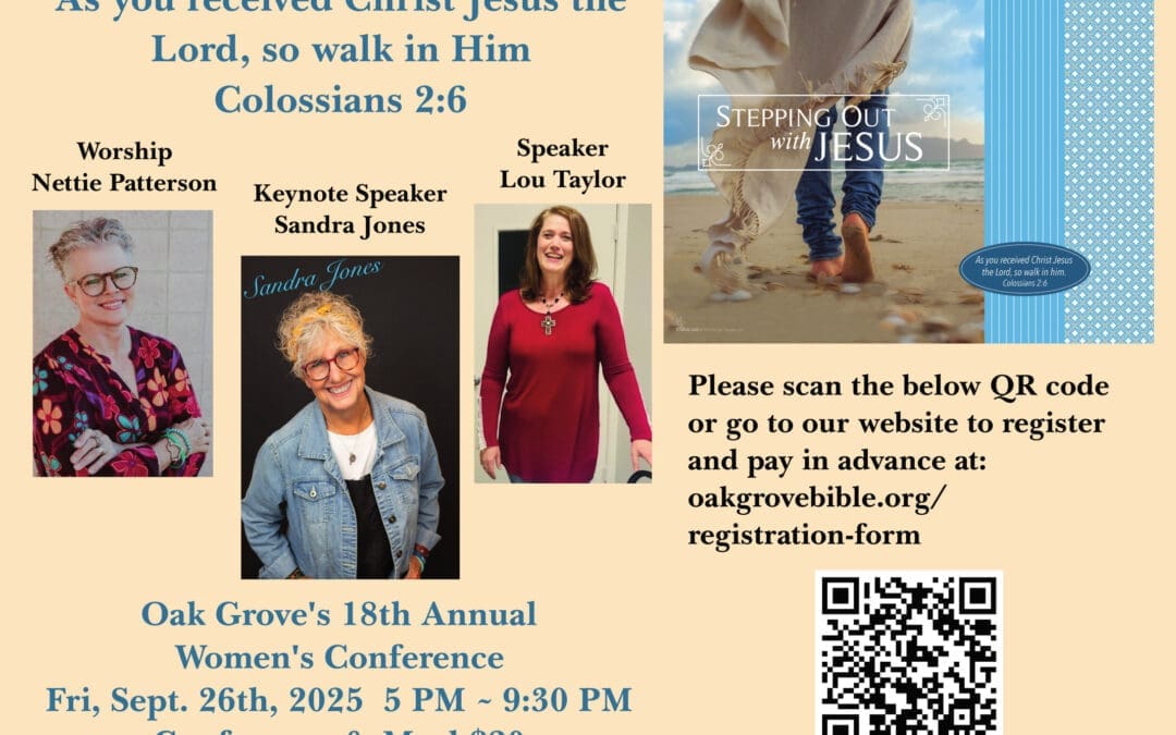 Oak Grove’s 18th Annual Women’s Conference ~ Stepping Out with JESUS ~ Colossians 2:6